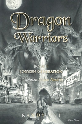 Dragon Warriors: Book 1: Chosen Generation: A Christian Fiction Novel by Osi, Randy