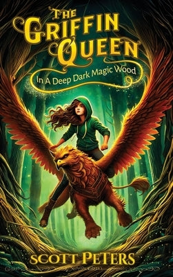 In A Deep Dark Magic Wood: (The Griffin Queen Series) by Peters, Scott