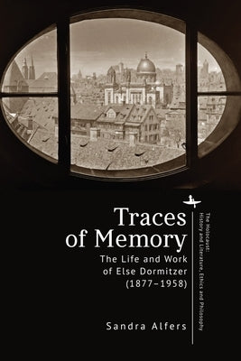 Traces of Memory: The Life and Work of Else Dormitzer (1877-1958) by Alfers, Sandra