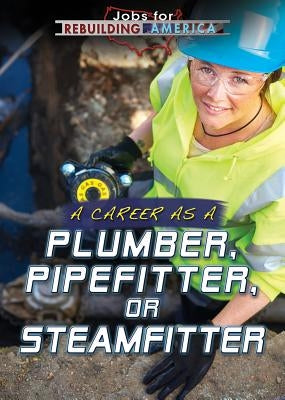 A Career as a Plumber, Pipefitter, or Steamfitter by Kamberg, Mary-Lane