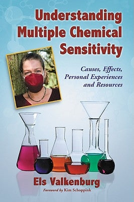 Understanding Multiple Chemical Sensitivity: Causes, Effects, Personal Experiences and Resources by Valkenburg, Els