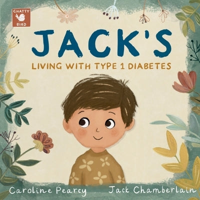 Jack's Living with Type 1 Diabetes: An empowering children's book about Type 1 diabetes for kids aged 4 -11 years by Pearcy, Caroline