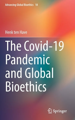 The Covid-19 Pandemic and Global Bioethics by Ten Have, Henk