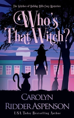 Who's That Witch?: The Witches of Holiday Hills Cozy Mystery Series by Ridder Aspenson, Carolyn