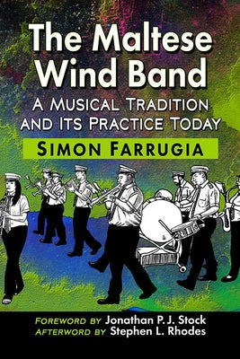 The Maltese Wind Band: A Musical Tradition and Its Practice Today by Farrugia, Simon