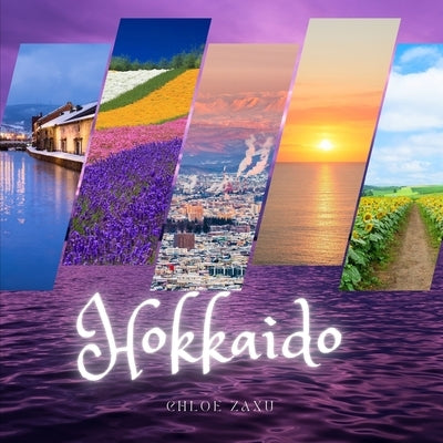 Hokkaido: A Beautiful Print Landscape Art Picture Country Travel Photography Meditation Coffee Table Book of Japan by Zaxu, Chloe