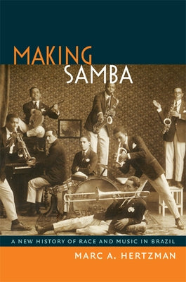 Making Samba: A New History of Race and Music in Brazil by Hertzman, Marc A.