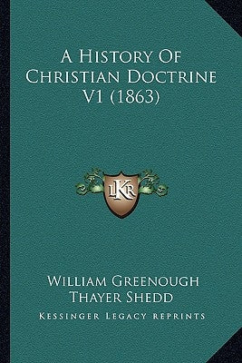 A History Of Christian Doctrine V1 (1863) by Shedd, William Greenough Thayer