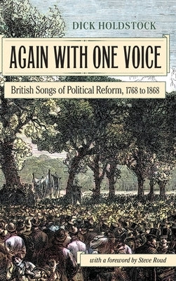 Again With One Voice: British Songs of Political Reform, 1768 to 1868 by Holdstock, Dick