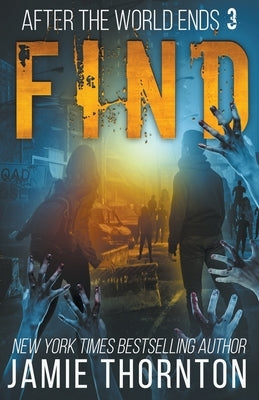 After The World Ends: Find (Book 3) by Thornton, Jamie