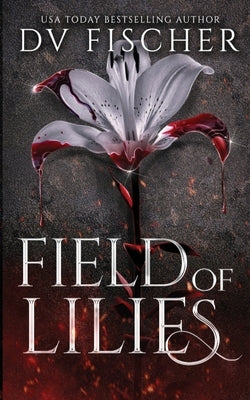 Field of Lilies (A Curvy Girl Dark Romance Novel) by Fischer, DV