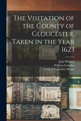 The Visitation of the County of Gloucester, Taken in the Year 1623 by Chitting, Henry