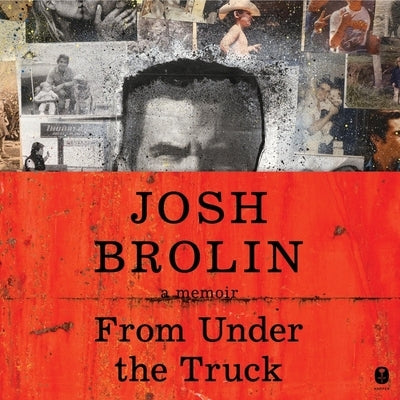 From Under the Truck: A Memoir by Brolin, Josh