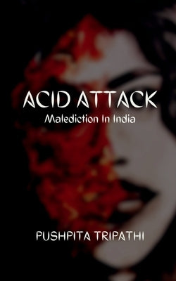 Acid Attack by Tripathi, Pushpita