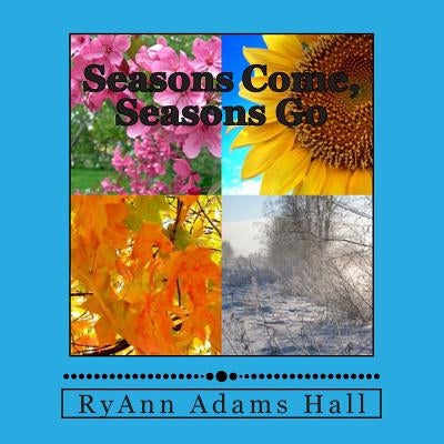 Seasons Come, Seasons Go by Hall, Ryann Adams