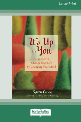 It's Up to You: A Practice to Change Your Life by Changing Your Mind [Standard Large Print 16 Pt Edition] by Casey, Karen