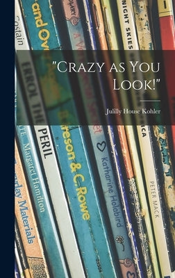 "Crazy as You Look!" by Kohler, Julilly House 1915-