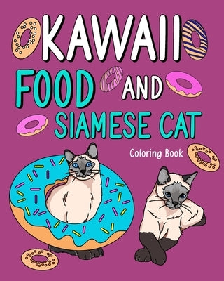 Kawaii Food and Siamese Cat Coloring Book: Adult Activity Art Pages, Painting Menu Cute and Funny Animal Pictures by Paperland