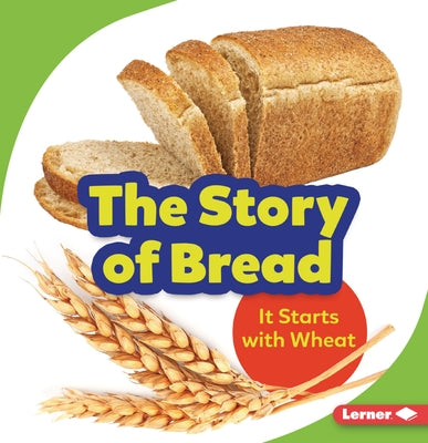 The Story of Bread: It Starts with Wheat by Taus-Bolstad, Stacy