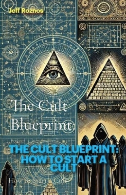 The Cult Blueprint: How to Start a Cult by Roznos, Jeff