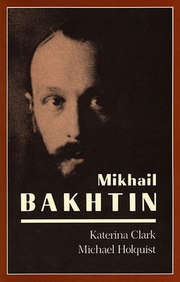 Mikhail Bakhtin by Clark, Katerina