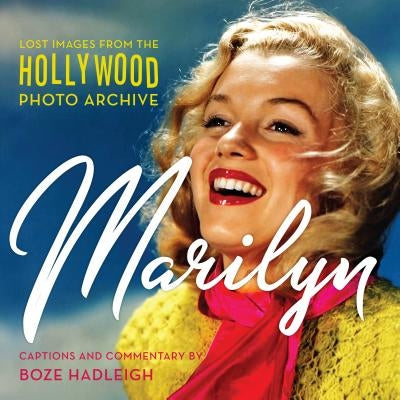 Marilyn: Lost Images from the Hollywood Photo Archive by Colin Slater and the Hollywood Photo Arc