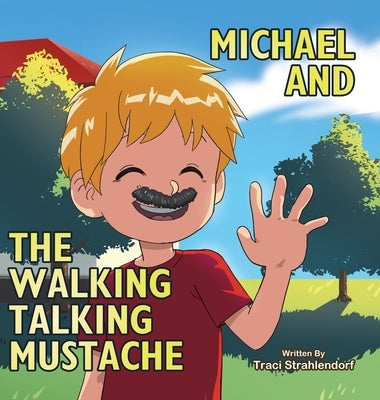 Michael and the Walking Talking Mustache by Strahlendorf, Traci