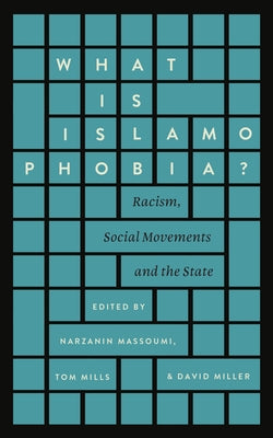 What Is Islamophobia?: Racism, Social Movements and the State by Massoumi, Narzanin