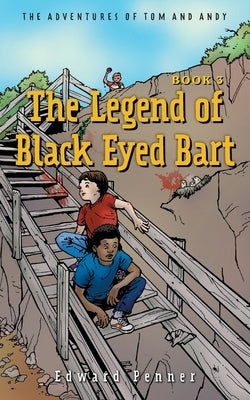 The Legend of Black Eyed Bart, Book 3: The Adventures of Tom and Andy by Penner, Edward