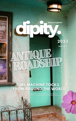 Dipity Literary Magazine Issue #4 (ANTIQUE ROADSHIP): Softback Standard by Magazine, Dipity Literary