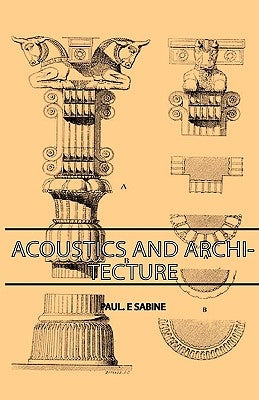 Acoustics and Architecture by Sabine, Paul E.