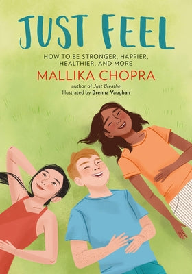 Just Feel: How to Be Stronger, Happier, Healthier, and More by Chopra, Mallika