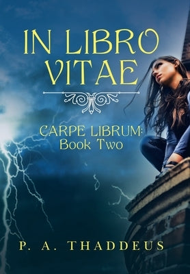 In Libro Vitae: Carpe Librum: Book Two by Thaddeus, P. A.