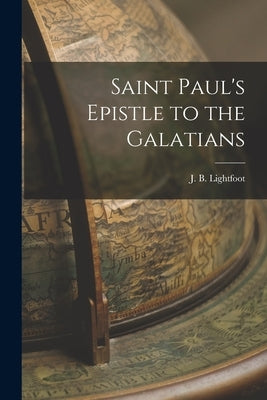 Saint Paul's Epistle to the Galatians by Lightfoot, J. B.