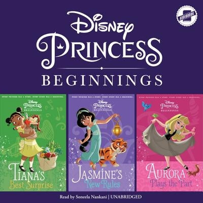 Disney Princess Beginnings: Jasmine, Tiana & Aurora: Jasmine's New Rules, Tiana's Best Surprise, Aurora Plays the Part by Disney Press