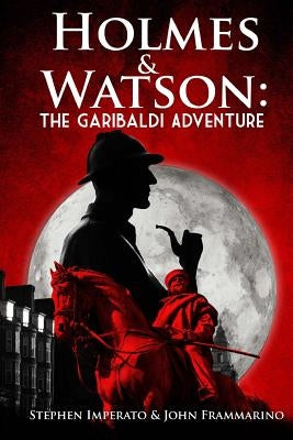 Holmes & Watson: The Garibaldi Adventure by Imperato, Stephen