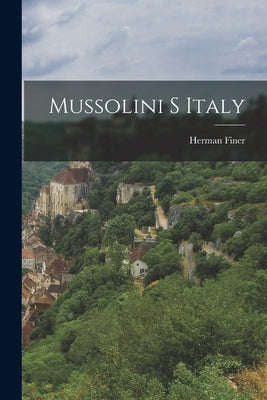 Mussolini S Italy by Finer, Herman