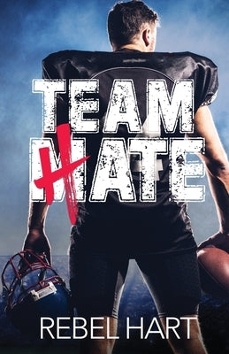 Team Hate: A Standalone Enemies To Lovers Sports Romance by Hart, Rebel