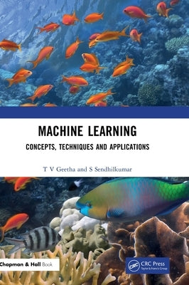 Machine Learning: Concepts, Techniques and Applications by Geetha, T. V.