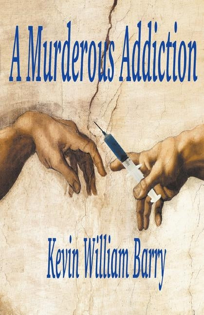 A Murderous Addiction by Barry, Kevin William