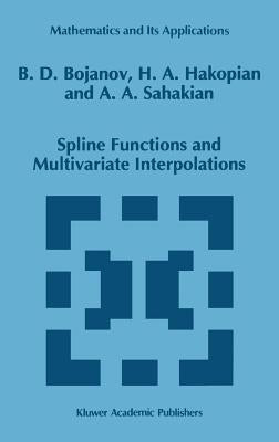 Spline Functions and Multivariate Interpolations by Bojanov, Borislav D.