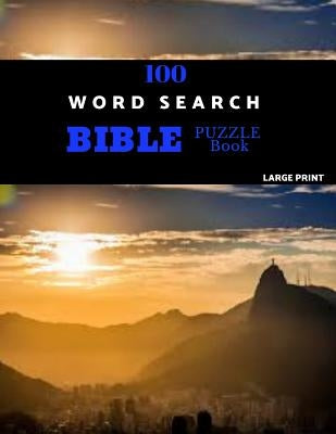 100 Word Search Bible Puzzle Book Large Print: Brain Challenging Bible Puzzles For Hours Of Fun by Puzzles, Zilpah