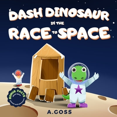 Dash Dinosaur in the Race to Space. Bonus Facts about Space, Planets and Astronauts!: A Children's Space Book about Perseverance, Resilience and Tryin by Castle, Goss