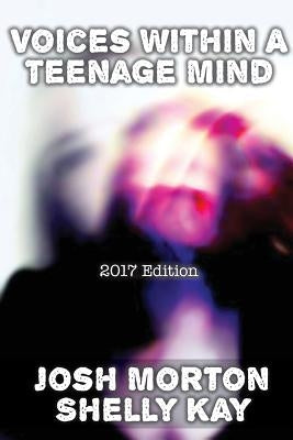 Voices Within A Teenage Mind [2017 Edition] by Morton, Josh