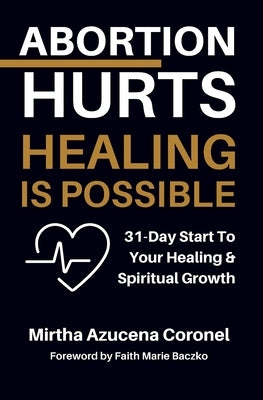 Abortion Hurts: Healing is Possible.: 31-Day Start To Your Healing and Spiritual Growth by Baczko, Faith Marie