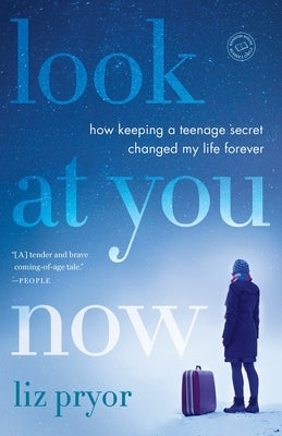 Look at You Now: How Keeping a Teenage Secret Changed My Life Forever by Pryor, Liz