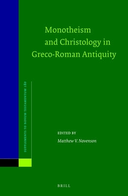 Monotheism and Christology in Greco-Roman Antiquity by Novenson, Matthew V.