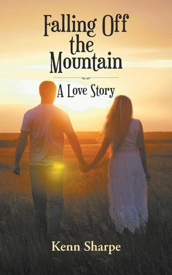 Falling Off the Mountain: A Love Story by Sharpe, Kenn