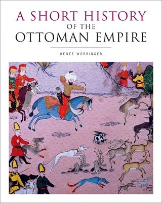 A Short History of the Ottoman Empire by Worringer, Renée