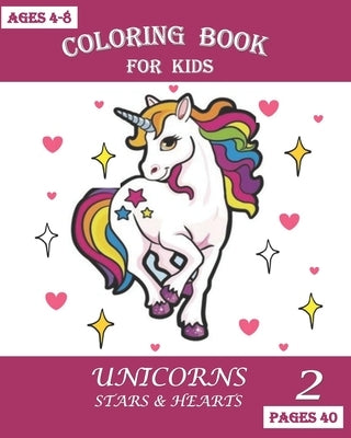 Coloring Book for Kids: Unicorns Stars and Hearts (2) by Bouk, Tili